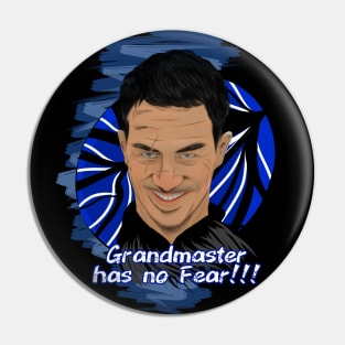 Grand master has no Fear !!! Pin