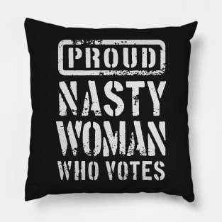 PROUD NASTY WOMAN WHO VOTES 1 Pillow