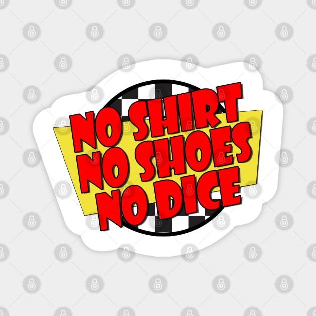 No Shirt, No Shoes, No Dice - Fast Times Style Logo Magnet by RetroZest