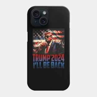 Trump 2024 I'll Be Back America 4th Of July Independence Day Phone Case