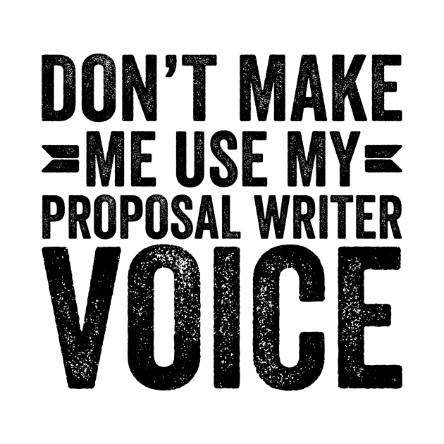 Don't Make Me Use My Proposal Writer Voice by Saimarts