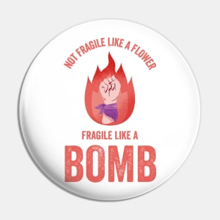 Not Fragile Like A Flower Fragile Like A Bomb Gift Quote Pin