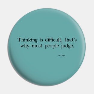 Thinking is difficult, that's why most people judge. Pin