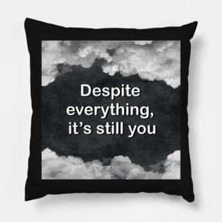 Despite everything it’s still you Pillow