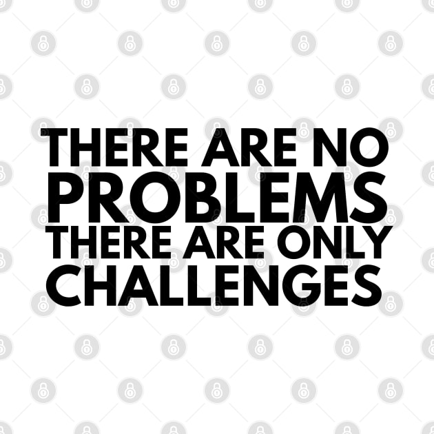 there are no problems there are only challenges by FromBerlinGift