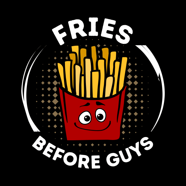 Fries Before Guys French Fries Funny by DesignArchitect