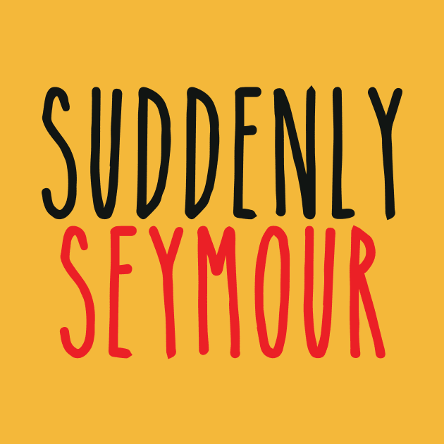 Suddenly Seymour by byebyesally