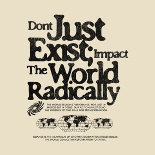 Don't Just Exist Impact The World Grunge Print Tee T-Shirt