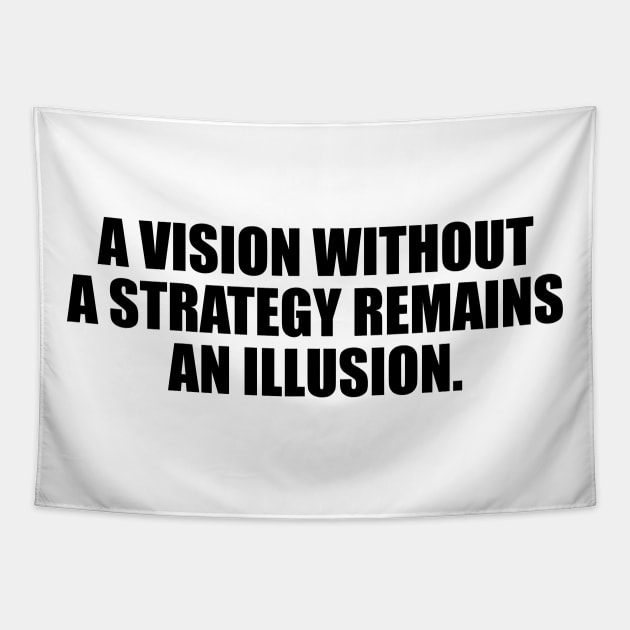 A vision without a strategy remains an illusion Tapestry by D1FF3R3NT