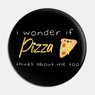 I Wonder If Pizza Thinks About Me Too Funny Quote With A Slice of Pizza and Muchroms Graphic illustration Pin