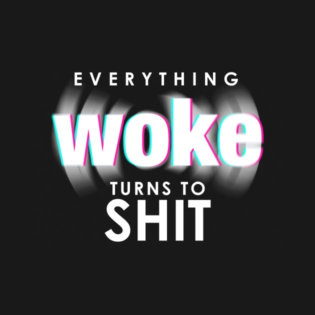 Everything Woke Turns to Shit Funny Trump Political Quote by Jkinkwell