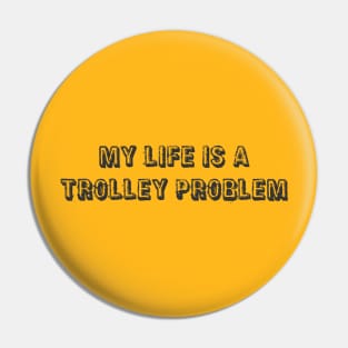 My life is a trolley problem Pin