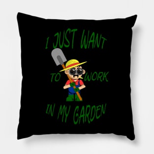 I just want to work in my garden Pillow