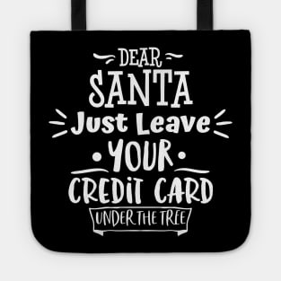 Dear Santa Leave Your Credit Card Under The Tree. Tote