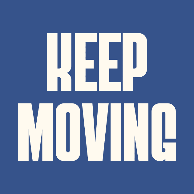 Keep Moving by thedesignleague