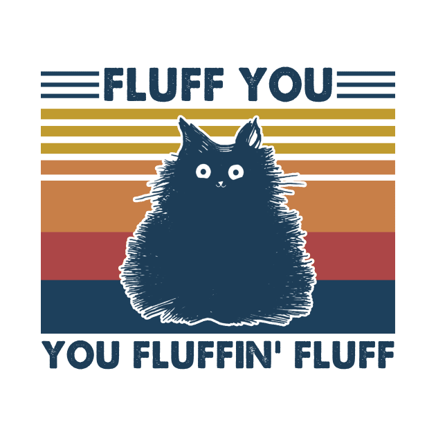 Cat Fluff You You Fluffin' Fluff Vintage Shirt Funny Cat Kitten Lover Gift by Bruna Clothing