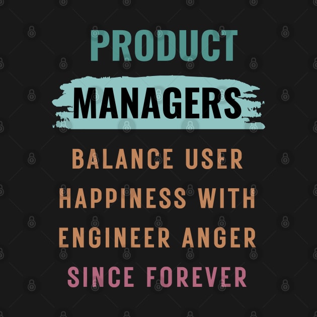 Product managers balance user happiness with engineer anger by FriskyLama