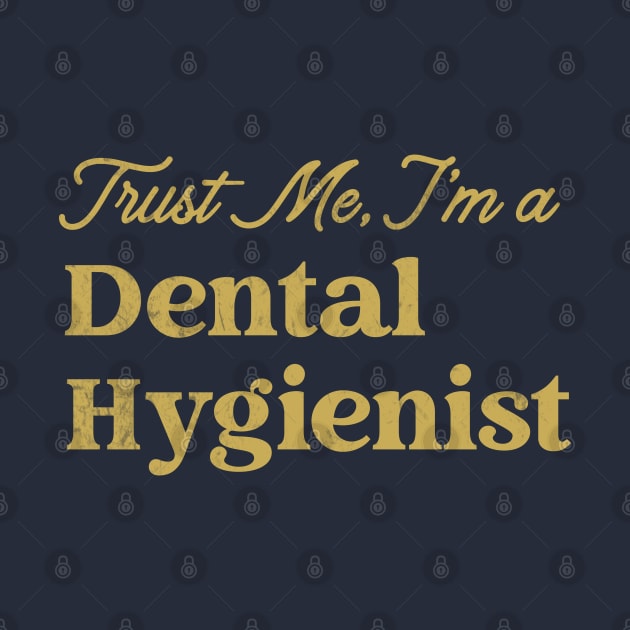 Dental Hygienist - Trust Me - Design by best-vibes-only