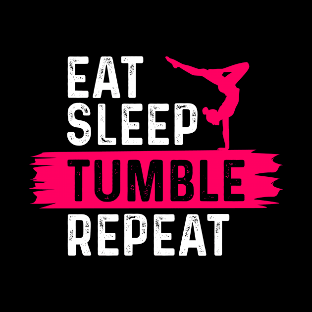 Eat Sleep Tumble Repeat Funny Gymnastic Tumbling by Tee__Dot