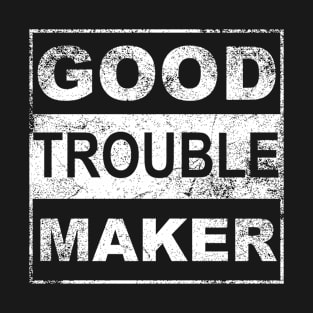 Good Trouble Maker T-Shirt