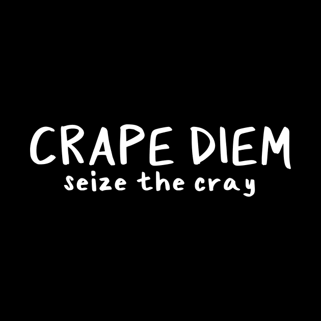 Crape Diem is the new Carpe Diem by Millennial On The Cusp Of X