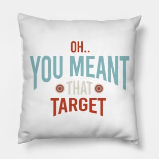 Funny Archery Oh You Meant That Target Pillow