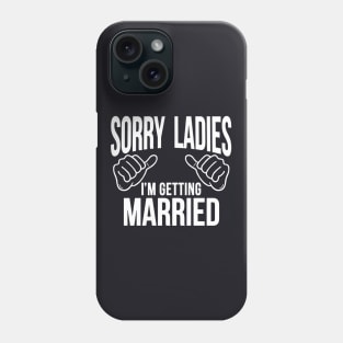 Sorry Ladies I M Getting Married Wife Bachelor Party Wedding Groom Groom Giftfunny Wedding Groom To Be Bachelor Party Wife Phone Case