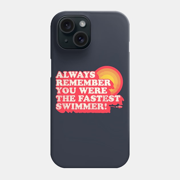 You Were The Fastest Swimmer Phone Case by zerobriant