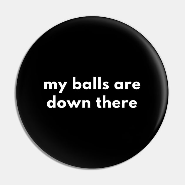 My Balls Are Down There Pin by Express YRSLF