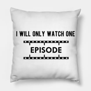 Television Show - I will only watch one episode Pillow