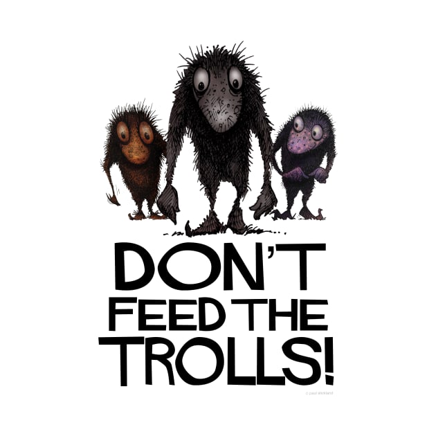 Don't Feed The Trolls! Funny Monster Trolls by PaulStickland