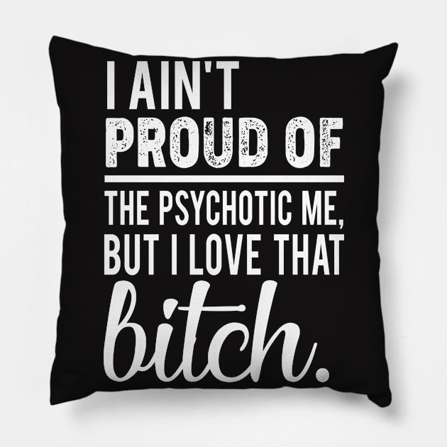 I Ain't Proud Sarcastic T-Shirt, Sarcastic tank top, Sarcastic Hoodie and Gifts For Female Empowerment Pillow by ErryDaysAHoliday