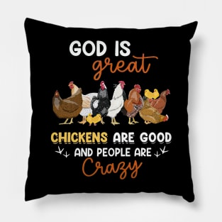 God Is Great Chickens Are Good And People Are Crazy Pillow