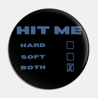 Hit Me Hard And Soft No Both Pin