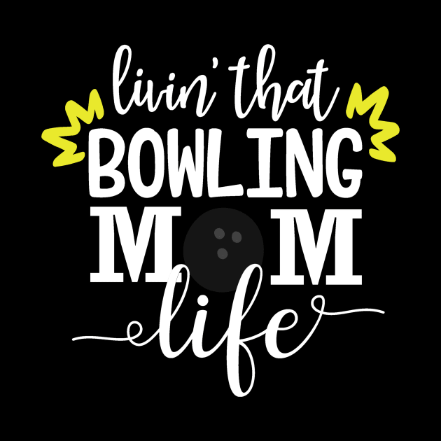 Livin That Bowling Mom Life Bowling Gift by StacysCellar