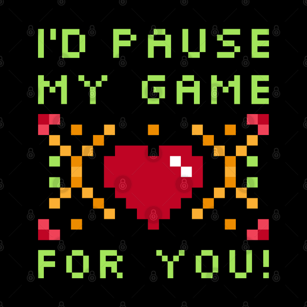 I'd Pause My Game For You T-Shirt - Gaming Valentine's Day by Ilyashop