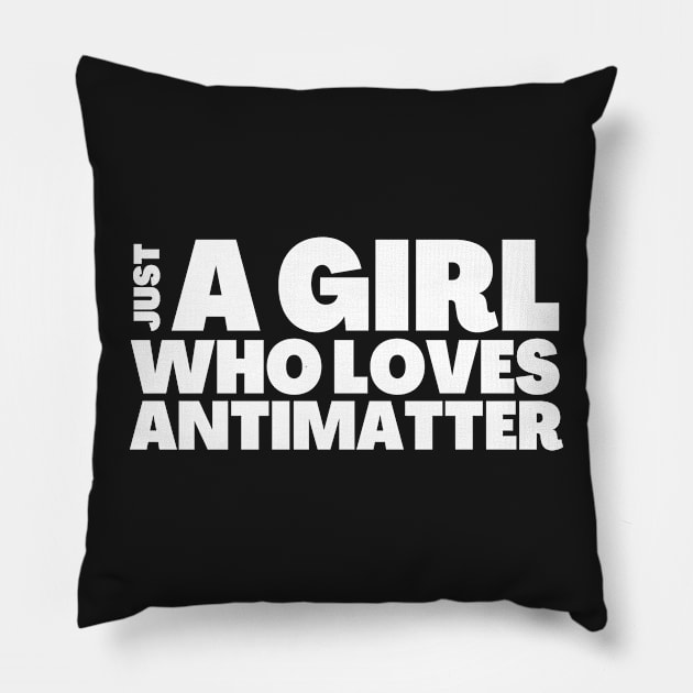 Just A Girl Who Likes Antimatter Gift Pillow by BubbleMench