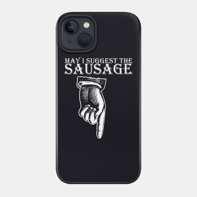 May I Suggest The Sausage Rude Offensive Funny Birthday Gift Present Birthday - Birthday - Phone Case