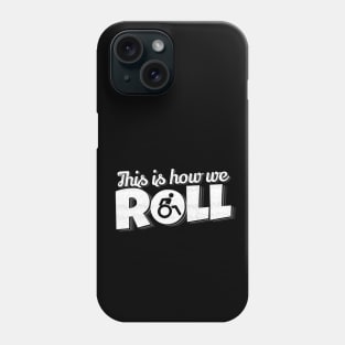 'This Is How I Roll' Hilarous Wheelchair Gift Phone Case