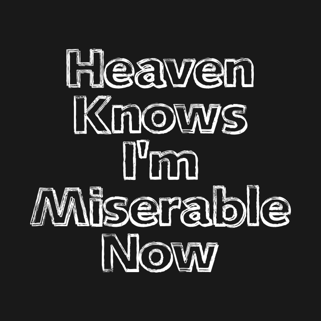 Heaven Knows I'm Miserable Now White by GuuuExperience