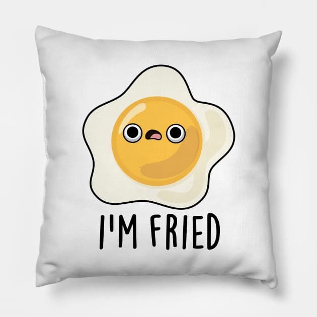 I'm Fried Cute Fried Egg Pun Pillow by punnybone