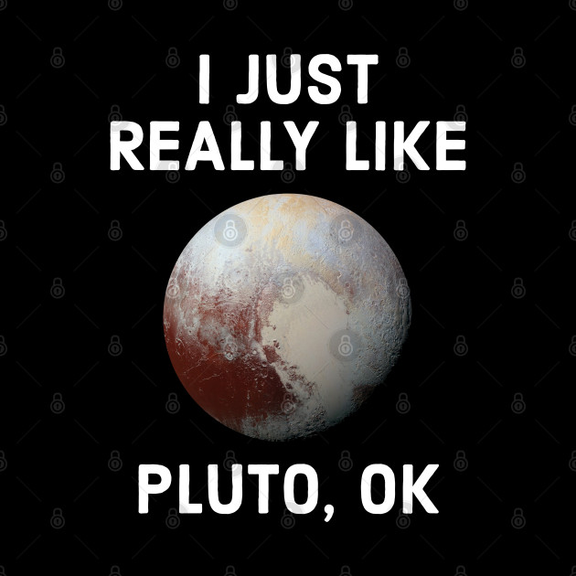 Funny Pluto Gift I Just Really Like Pluto OK Funny Space, Science - Pluto - Phone Case