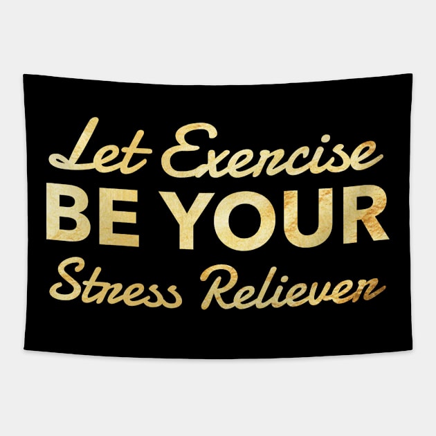 LET EXERCISE BE YOUR STRESS RELIEVER Tapestry by Lin Watchorn 