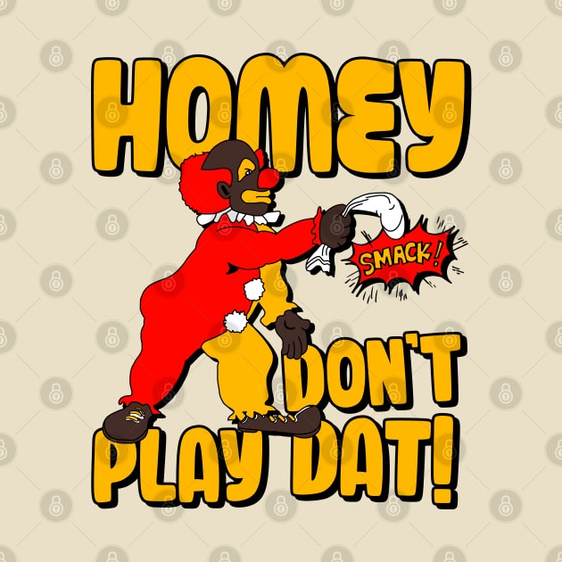 Homey Don't Play Dat! by darklordpug