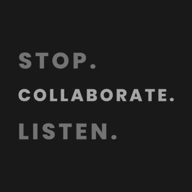 Stop. Collaborate. Listen.