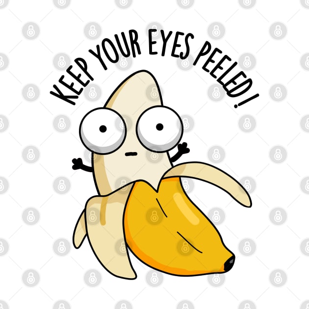 Keep Your Eyes Peeled Funny Banana Pun by punnybone