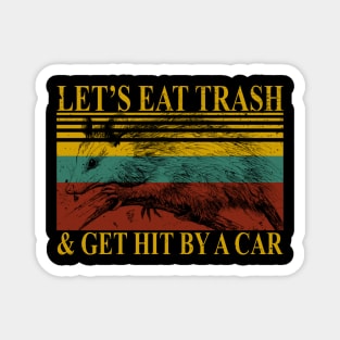 Let's Eat Trash & Get Hit By a Car Magnet