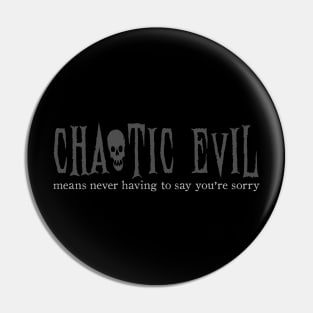 CHAOTIC EVIL MEANS NEVER HAVING TO SAY YOU'RE SORRY Pin