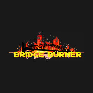 Bridge Burner T-Shirt