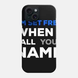 When I Call Your Name I’m set free Phone Case